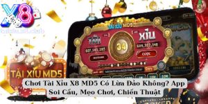 Chơi Tài Xỉu X88 MD5 Có Lừa Đảo Không? App Soi Cầu, Mẹo Chơi, Chiến Thuật 